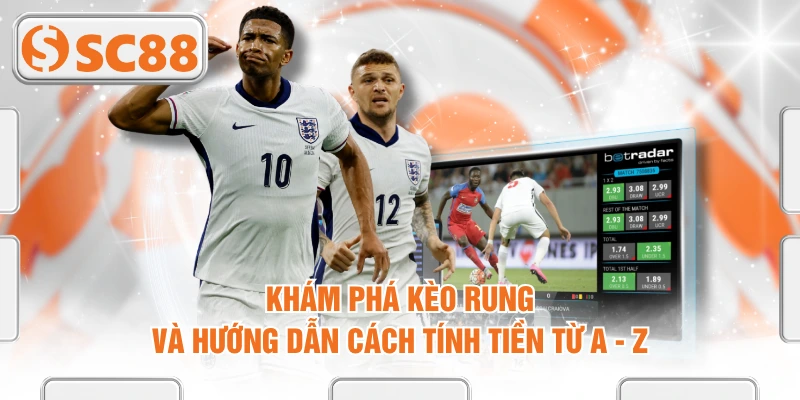 Khám Phá Kèo Rung Và Hướng Dẫn Cách Tính Tiền Từ A - Z